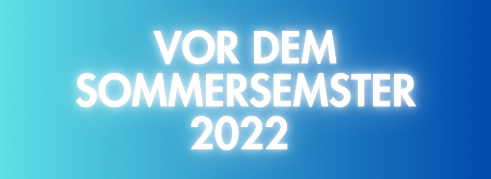 vor dem Sommersemster 2022 - 1